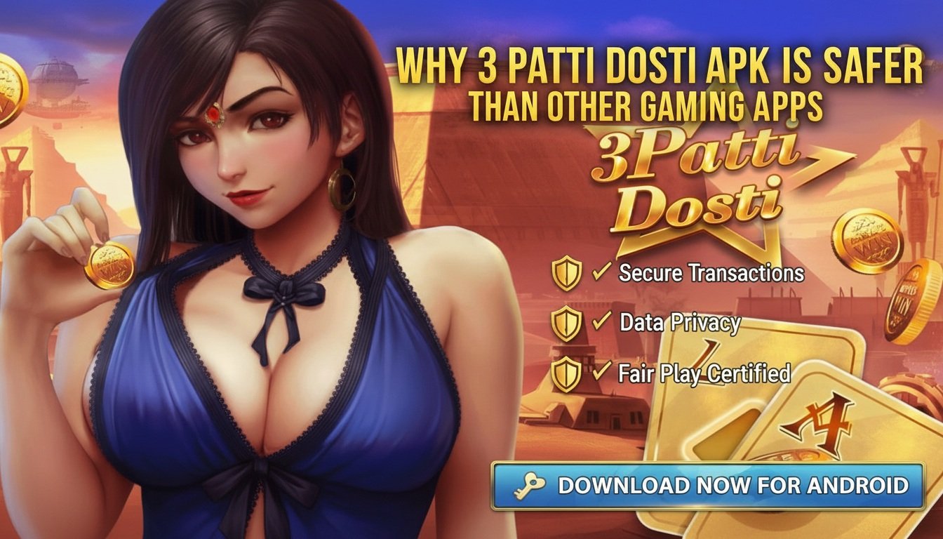 Why 3 Patti Dosti APK is Safer Than Other Gaming Apps